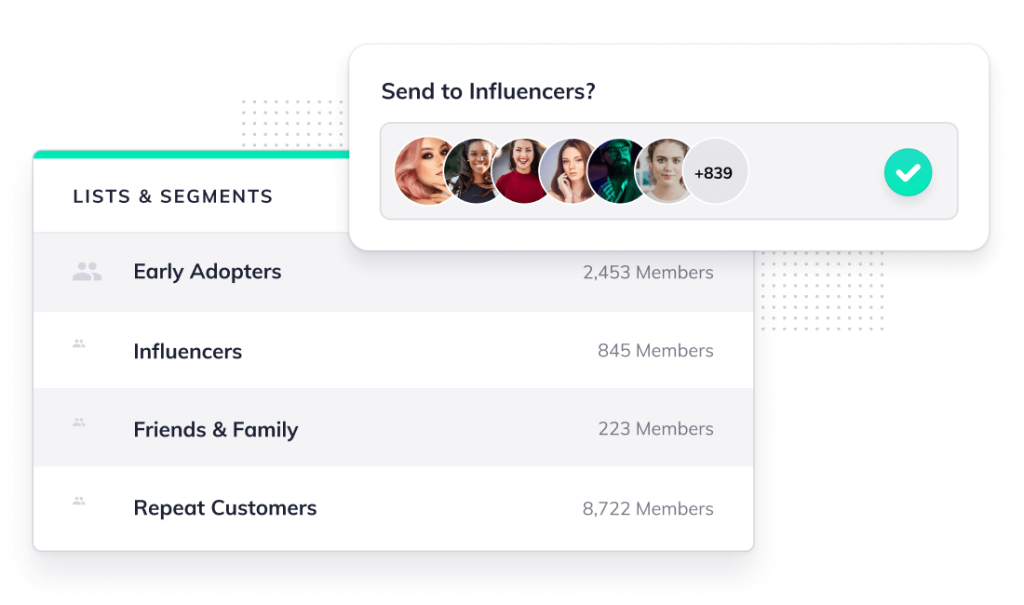 Lists and segments of Early Adopters, Influencers, Friends and Family and Repeat Customers 